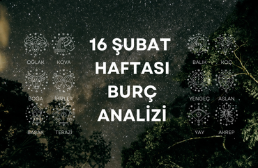 16 Şubat Haftasının Burç Analizleri