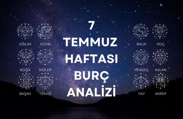 7 Temmuz Haftasının Burç Analizleri