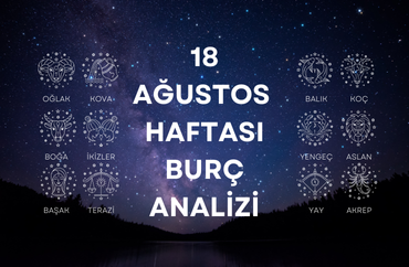 18 Ağustos Haftasının Burç Analizleri