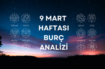 9 Mart Haftasının Burç Analizleri