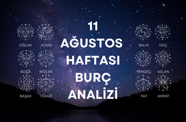11 Ağustos Haftasının Burç Analizleri