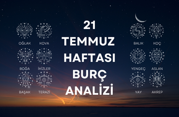 21 Temmuz Haftasının Burç Analizleri