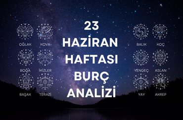 23 Haziran Haftasının Burç Analizleri