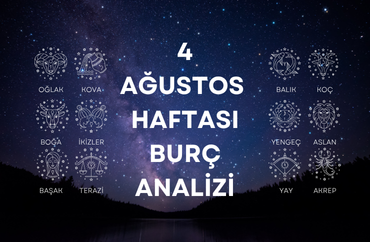 4 Ağustos Haftasının Burç Analizleri