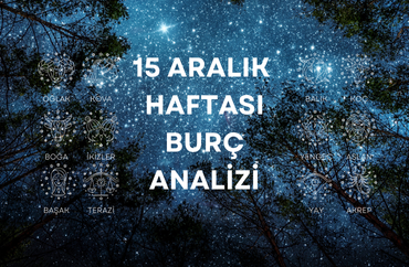 15 Aralık Haftasının Burç Analizleri