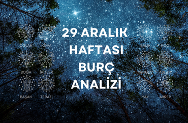29 Aralık Haftasının Burç Analizleri