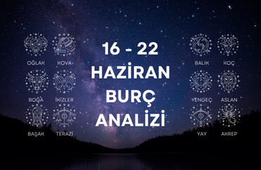 16 Haziran Haftasının Burç Analizleri