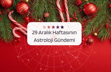 29 Aralık Haftasının Astroloji Gündemi