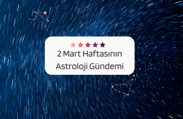 2 Mart Haftasının Astroloji Gündemi