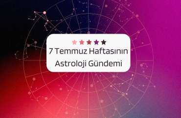 7 Temmuz Haftasının Astroloji Gündemi
