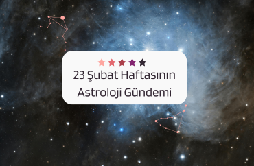23 Şubat Haftasının Astroloji Gündemi