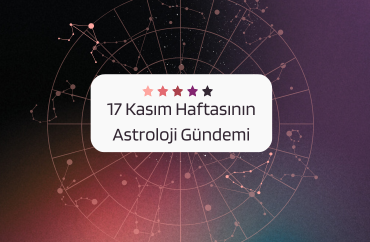17 Kasım Haftasının Astroloji Gündemi